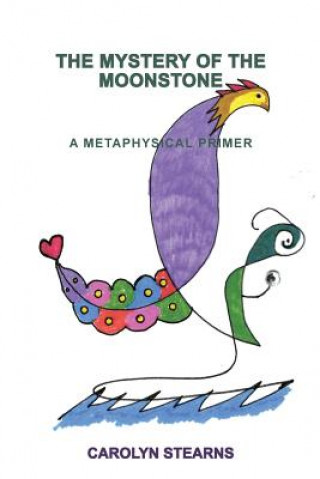 Carte The Mystery of the Moonstone: A Metaphysical Primer Carolyn Stearns