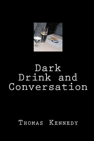 Kniha Dark Drink and Conversation Thomas Kennedy