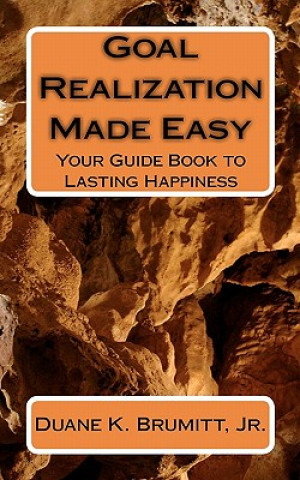 Kniha Goal Realization Made Easy: Your Guide Book to Lasting Happiness Duane K Brumitt Jr