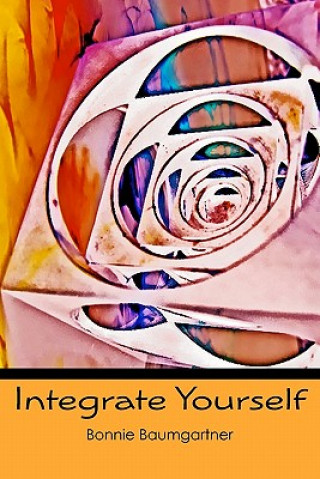 Knjiga Integrate Yourself Bonnie Baumgartner