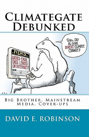 Книга Climategate Debunked: Big Brother, Mainstream Media, Cover-ups David E Robinson