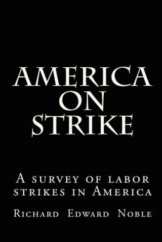 Książka America on Strike: A survey of labor strikes in America Richard Edward Noble