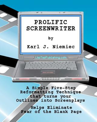 Knjiga Prolific Screenwriter: A Simple Five-Step-Reformatting Technique that turns your outlines into screenplays. Karl J Niemiec