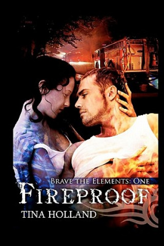 Knjiga Fireproof: Book One: Brave the Elements Tina Holland