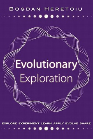 Kniha Evolutionary Exploration: Explore Experiment Learn Apply Evolve Share Catrina Choate-Heretoiu