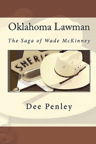 Könyv Oklahoma Lawman: The Saga of Wade McKinney Dee Penley