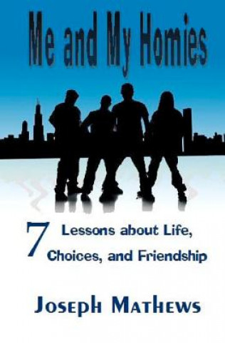 Knjiga Me and My Homies: 7 Lessons about Life, Choices and Friendship Joseph Mathews