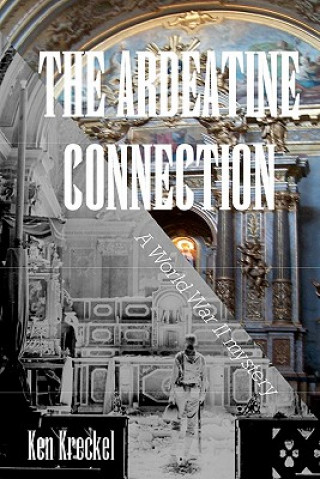 Könyv The Ardeatine Connection: A World War II mystery Ken Kreckel