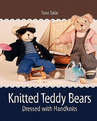 Könyv Knitted Teddy Bears: Dressed with Handknits Tone Takle