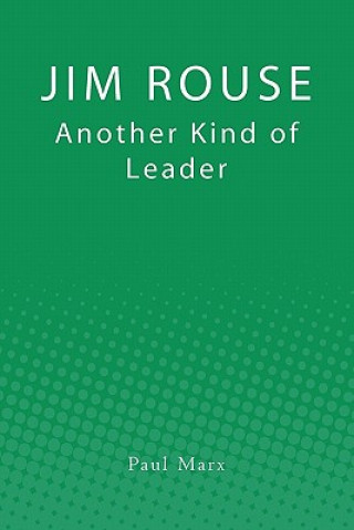 Knjiga Jim Rouse: Another Kind of Leader Paul Marx