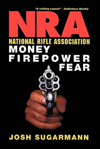Książka National Rifle Association: Money, Firepower & Fear Josh Sugarmann