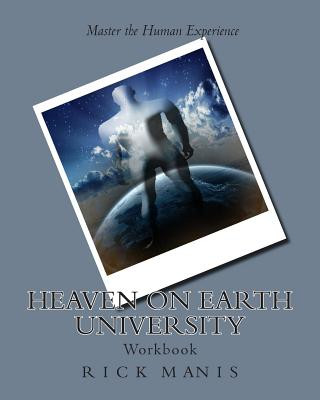 Carte Heaven on Earth University: Life Mastery Course Rick Manis