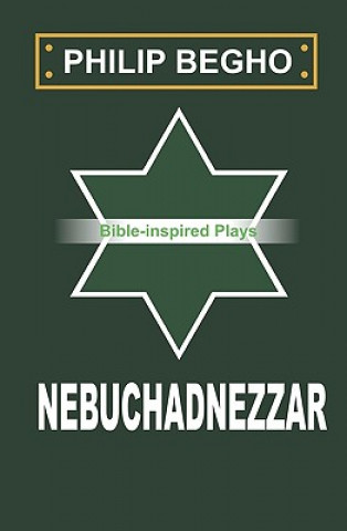 Knjiga Nebuchadnezzar: A Play Philip Begho