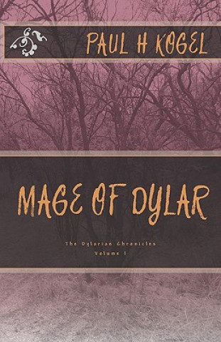 Carte Mage of Dylar: The Dylarian Chronicles Paul H Kogel