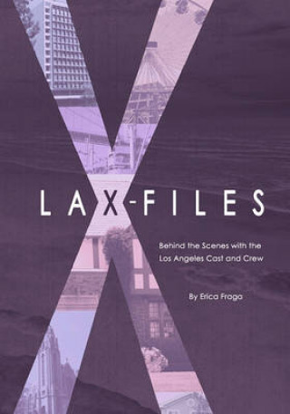 Knjiga LAX-Files: Behind the Scenes with the Los Angeles Cast and Crew Erica Fraga