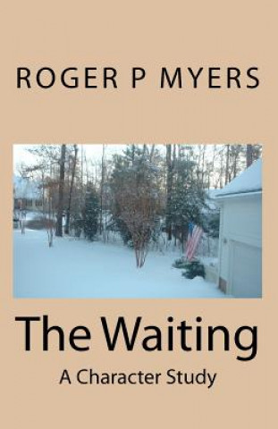 Книга The Waiting: A Character Study Roger P Myers