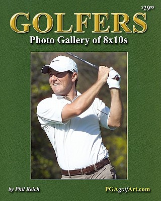 Kniha Golfers Photo Gallery of 8x10s: Perfect for Autographs! Exclusive Sports Photography from Famed Photographer Phil Reich Phil Reich