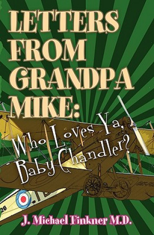 Könyv Letters from Grandpa Mike: Who Loves Ya, Baby Chandler J Michael Finkner