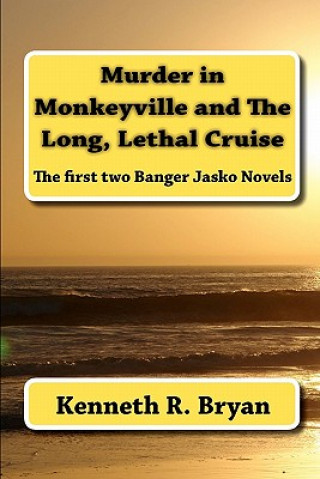 Könyv Murder in Monkeyville and The Long, Lethal Cruise: The first two Banger Jasko Novels Kenneth R Bryan