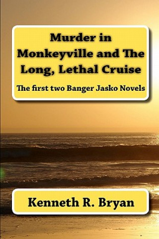 Kniha Murder in Monkeyville and The Long, Lethal Cruise: The first two Banger Jasko Novels Kenneth R Bryan