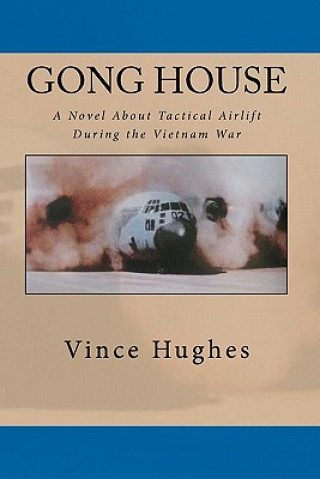 Carte Gong House: A Novel About Tactical Airlift During the Vietnam War Hughes
