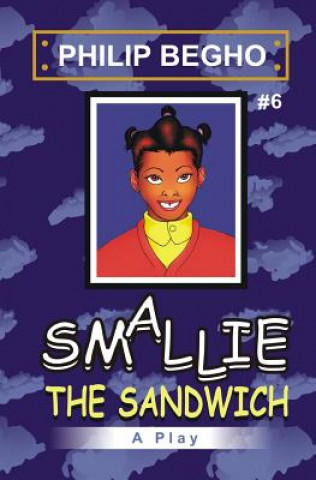 Könyv Smallie 6: The Sandwich: Smallie Play Series Philip Begho