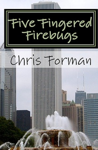 Kniha Five Fingered Firebugs: A Maria Hart Mystery Chris Forman