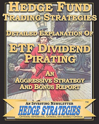 Carte Hedge Fund Trading Strategies Detailed Explanation Of ETF Dividend Pirating: An Aggressive Strategy And Bonus Report An Investing Newslette Hedge Strategies