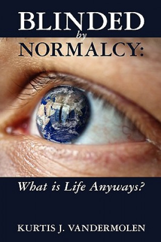 Kniha Blinded by Normalcy: What is Life Anyways? Kurtis Vandermolen