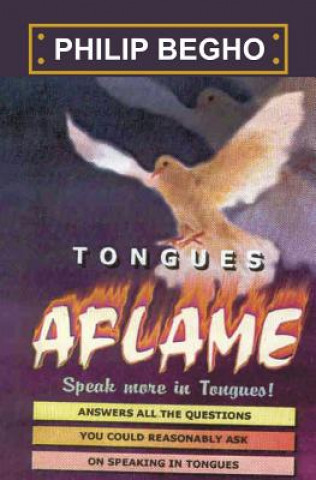 Kniha Tongues Aflame: Speak More In Tongues! Philip Begho