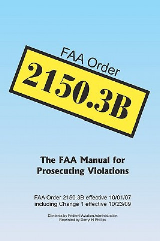 Carte FAA Order 2150.3B: The FAA Manual for Prosecuting Violations Darryl H Phillips