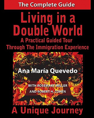 Книга Living in a Double World: A Practical Guided Tour Through the Immigration Experience Ana Maria Quevedo