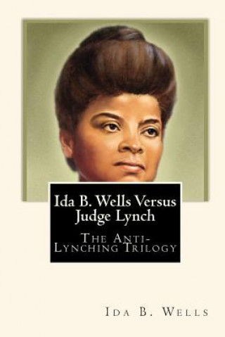 Kniha Ida B. Wells Versus Judge Lynch: The Anti-Lynching Trilogy Ida B Wells