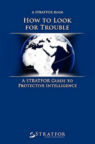 Könyv How to Look for Trouble: A Stratfor Guide to Protective Intelligence Stratfor