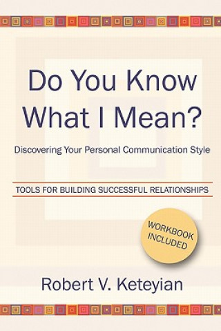 Kniha Do You Know What I Mean?: Discovering Your Personal Communication Style Robert V Keteyian