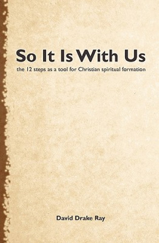 Carte So It Is With Us: using the 12 steps for Christian spiritual formation David D Ray