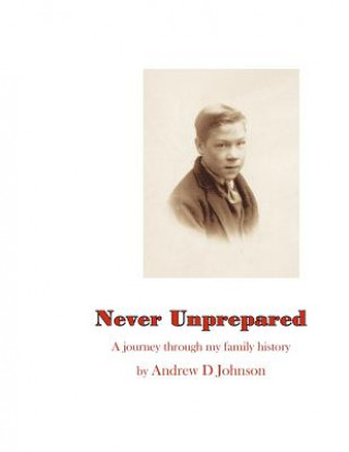 Książka Never Unprepared: A Journey through my Family Andrew D Johnson