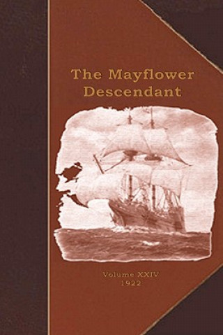 Kniha The Mayflower Descendant: A Quarterly Magazine of Pilgrim Genealogy and History George Ernest Bowman