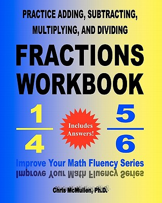 Kniha Practice Adding, Subtracting, Multiplying, and Dividing Fractions Workbook Chris McMullen Ph D