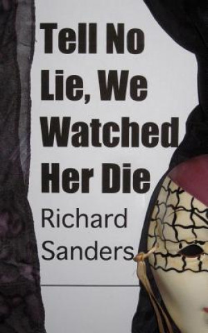 Carte Tell No Lie, We Watched Her Die Richard Sanders