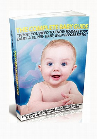 Książka The Complete Baby Guide- What You Need to Know to Make Your Baby a Super-Baby, even before Birth! Robert Riles