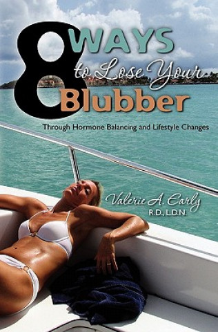 Kniha 8 Ways to Lose Your Blubber: Through Hormone Balancing and Lifestyle Changes Valerie A Early R D