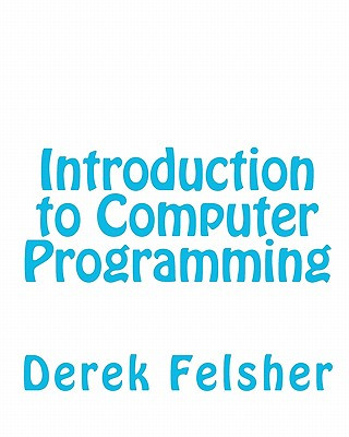 Knjiga Introduction to Computer Programming Derek Felsher