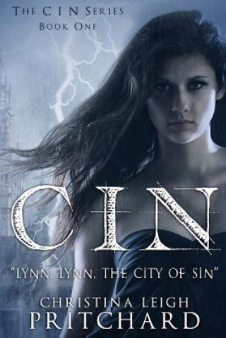 Book C I N: "Lynn, Lynn, the city of sin. You never come out the way you went in." Christina Leigh Pritchard