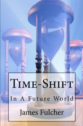 Kniha Time-Shift: In A Future World James Fulcher