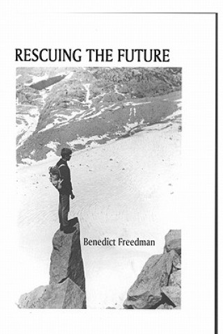 Carte Rescuing The Future Benedict Freedman