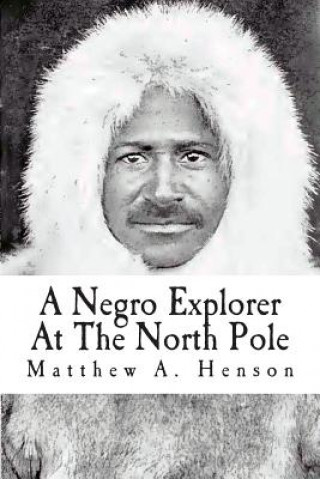 Książka A Negro Explorer At The North Pole Matthew A Henson