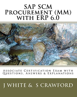 Carte SAP SCM Procurement (MM) with ERP 6.0: Associate Certification Exam with Questions, Answers & Explanations J White