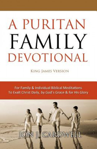 Könyv A Puritan Family Devotional: King James Version Jon J Cardwell