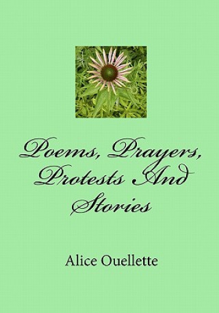 Książka Poems, Prayers, Protests and Stories Alice Ouellette